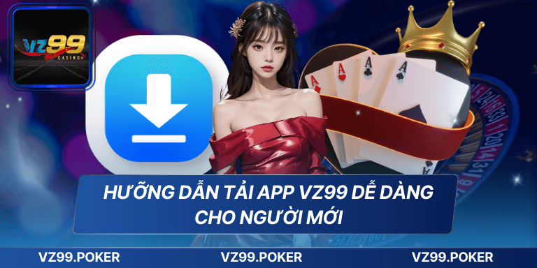 Hưỡng dẫn tải app VZ99 dễ dàng cho người mới