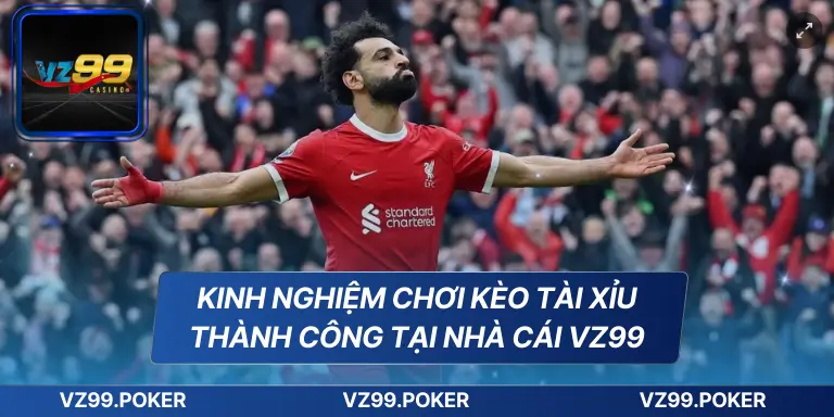 Kinh Nghiệm Chơi Kèo Tài Xỉu Thành Công Tại Nhà Cái VZ99