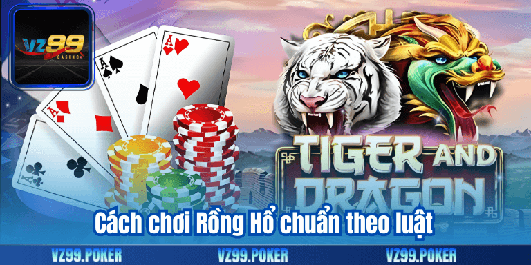 Cách chơi Rồng Hổ chuẩn theo luật