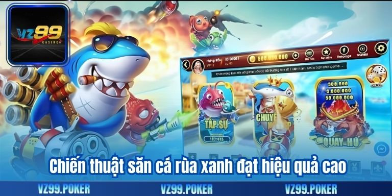 Bắn Cá Rùa Xanh VZ99 – Cơ Hội Nhận Thưởng Hấp Dẫn 10 Chiến thuật săn cá rùa xanh đạt hiệu quả cao