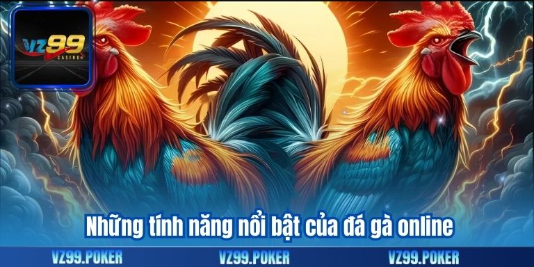 Những tính năng nổi bật của đá gà online