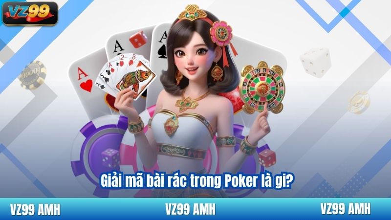 Giải mã bài rác trong Poker là gi?